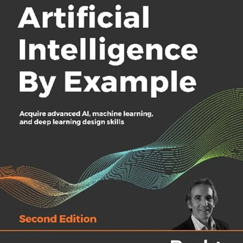 Artificial Intelligence By Example: Acquire Advanced AI, Machine Learning and Deep Learning design skills