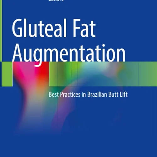 Gluteal Fat Augmentation: Best Practices in Brazilian Butt Lift