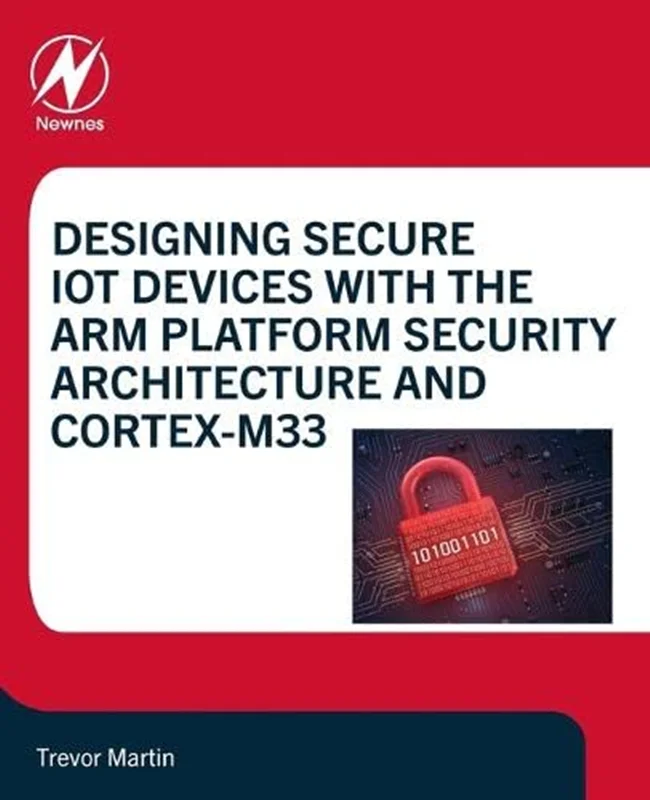 دانلود کتاب طراحی دستگاه‌های ایمن اینترنت اشیا با معماری امنیتی Arm Platform و Cortex-M33