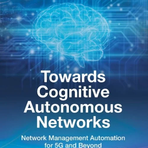 دانلود کتاب به سمت شبکه های خودمختار شناختی: اتوماسیون مدیریت شبکه برای 5G و فراتر از آن