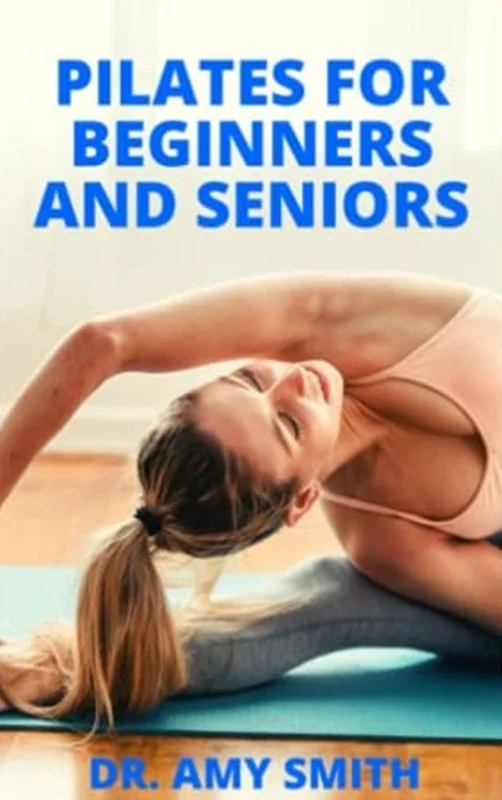 دانلود کتاب پیلاتس برای مبتدیان و سالمندان: رویکرد آسان سازی قدرت برای افزایش تعادل، انعطاف پذیری، ثبات و حرکت عملکردی برای مبتدیان و سالمندان
