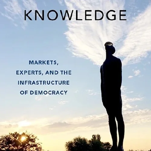 Citizen Knowledge: Markets, Experts, and the Infrastructure of Democracy