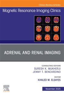 Adrenal and Renal Imaging, An Issue of Magnetic Resonance Imaging Clinics of North America