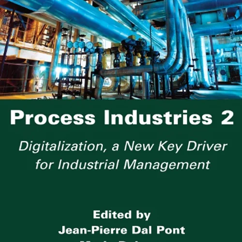 دانلود کتاب صنایع فرایند 2: دیجیتال سازی، یک محرک کلیدی جدید برای مدیریت صنعتی