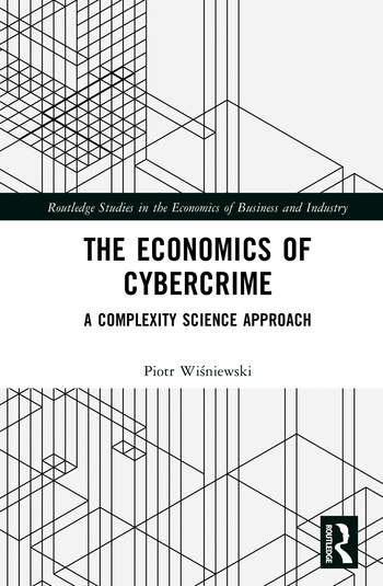 The Economics of Cybercrime A Complexity Science Approach By Piotr Wiśniewski