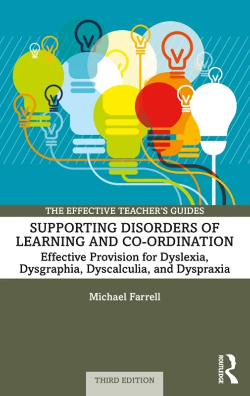 Supporting Disorders of Learning and Co-ordination: Effective Provision for Dyslexia, Dysgraphia, Dyscalculia, and Dyspraxia