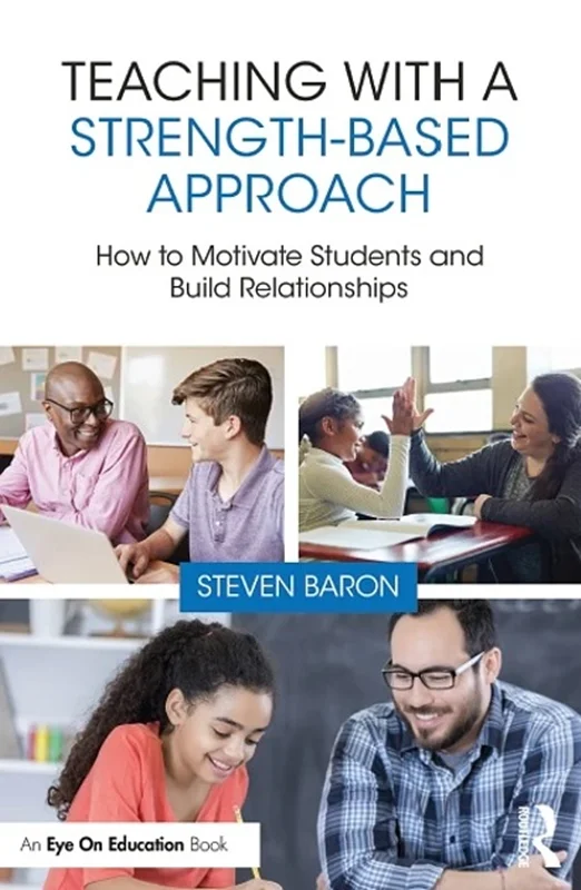 Teaching with a Strength-Based Approach: How to Motivate Students and Build Relationships