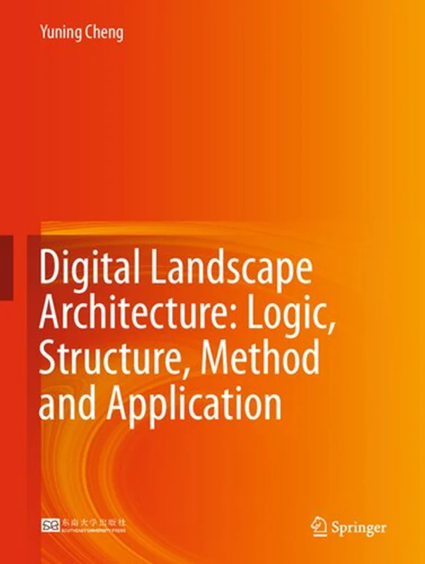 Digital Landscape Architecture: Logic, Structure, Method and Application