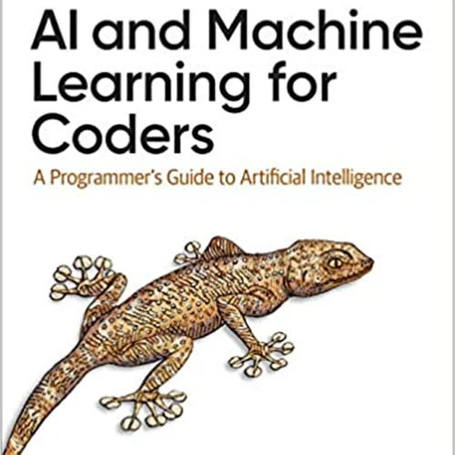 AI and Machine Learning for Coders: A Programmer’s Guide to Artificial Intelligence