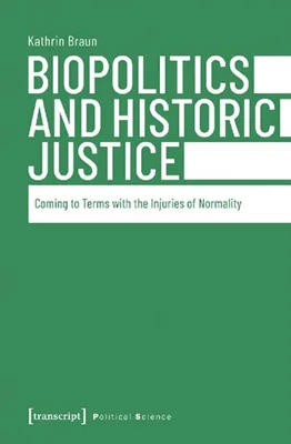 Biopolitics And Historic Justice: Coming To Terms With The Injuries Of Normality