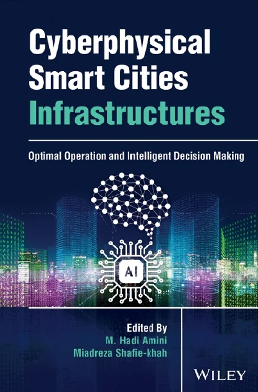 دانلود کتاب زیرساخت ‌های شهر های هوشمند سایبر فیزیکی: عملیات بهینه و تصمیم‌گیری هوشمند