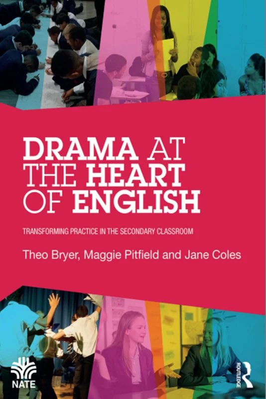 Drama at the Heart of English: Transforming Practice in the Secondary Classroom