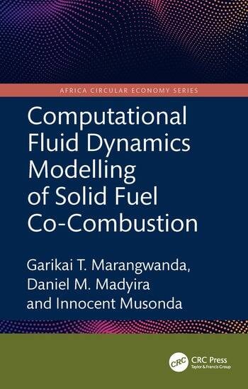 Computational Fluid Dynamics Modelling of Solid Fuel Co-Combustion By Garikai T. Marangwanda, Daniel M. Madyira, Innocent Musonda