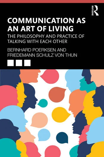 Communication as an Art of Living The Philosophy and Practice of Talking with Each Other By Bernhard Poerksen, Friedemann Schulz von Thun