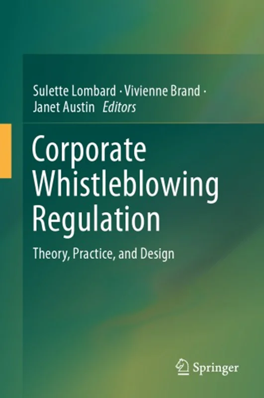 Corporate Whistleblowing Regulation: Theory, Practice, And Design
