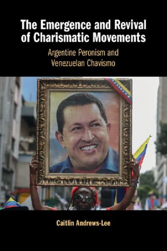 The Emergence And Revival Of Charismatic Movements: Argentine Peronism And Venezuelan Chavismo