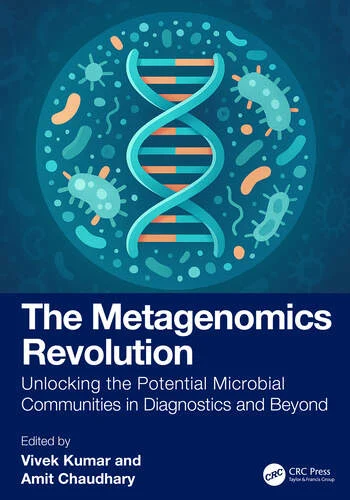 The Metagenomics Revolution Unlocking the Potential Microbial Communities in Diagnostics and Beyond Edited By Vivek Kumar, Amit Chaudhary