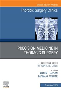 Precision Medicine in Thoracic Surgery, An Issue of Thoracic Surgery Clinics