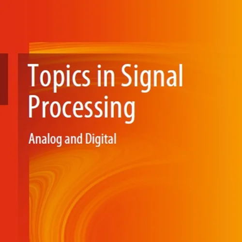 Topics in Signal Processing: Analog and Digital