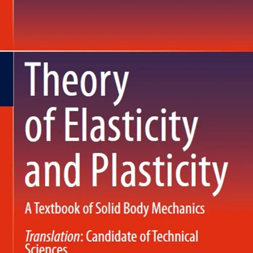 Theory of Elasticity and Plasticity: A Textbook of Solid Body Mechanics