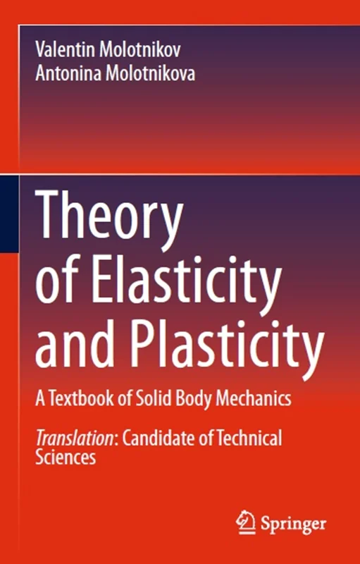 Theory of Elasticity and Plasticity: A Textbook of Solid Body Mechanics