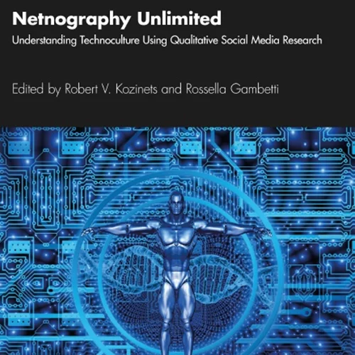 Netnography Unlimited: Understanding Technoculture using Qualitative Social Media Research