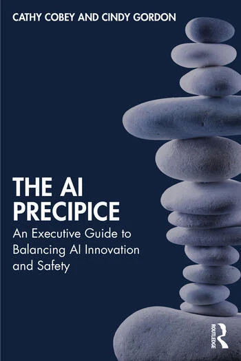 The AI Precipice An Executive Guide to Balancing AI Innovation and Safety By Cathy Cobey, Cindy Gordon