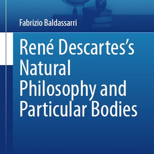 René Descartes’s Natural Philosophy and Particular Bodies