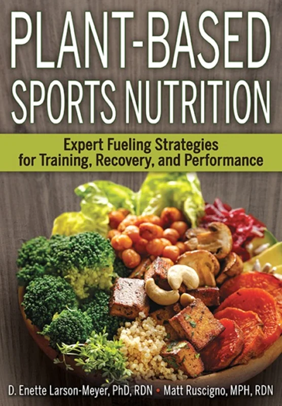 دانلود کتاب تغذیه ورزشی مبتنی بر گیاهان: استراتژی های متخصص سوخت رسانی برای تمرین، ریکاوری و عملکرد