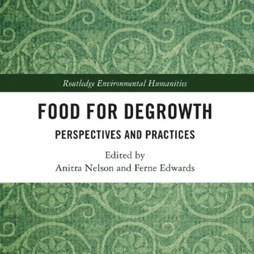 Food for Degrowt: Perspectives and Practices