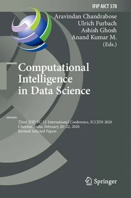 Computational Intelligence in Data Science Third IFIP TC 12 International Conference, ICCIDS 2020, Chennai, India, February 20–22, 2020, Revised Selected Papers