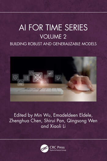 AI for Time Series Volume 2: Building Robust and Generalizable Models Edited By Min Wu, Emadeldeen Eldele, Zhenghua Chen, Shirui Pan, Qingsong Wen, Xiaoli Li