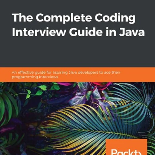 The Complete Coding Interview Guide in Java: An effective guide for aspiring Java developers to ace their programming interviews