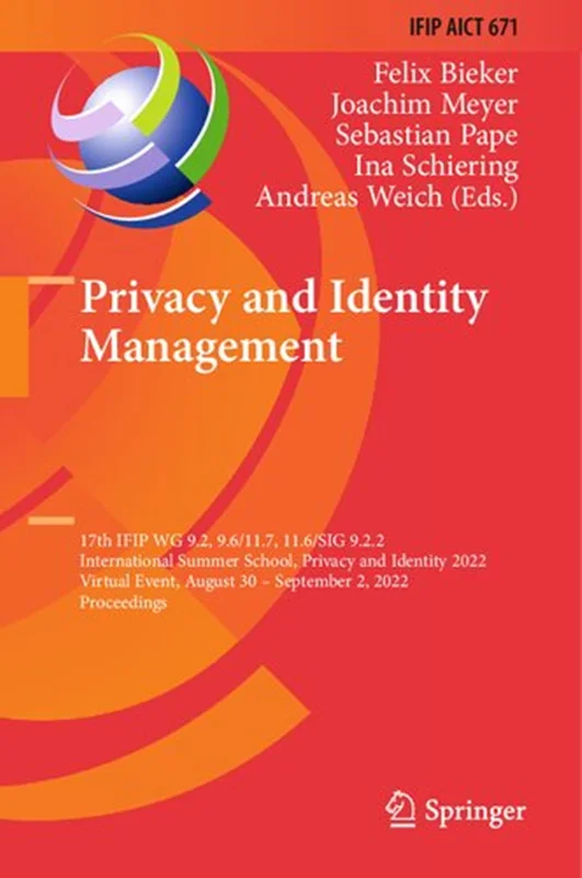 Privacy and Identity Management: 17th IFIP WG 9.2, 9.6/11.7, 11.6/SIG 9.2.2 International Summer School, Privacy and Identity 2022 Virtual Event, August 30 – September 2, 2022 Proceedings