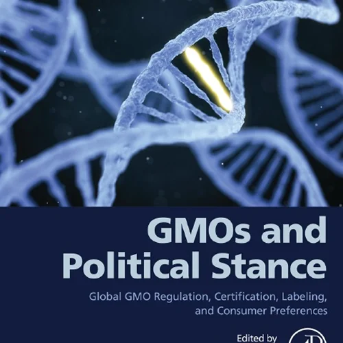 GMOs and Political Stance: Global GMO Regulation, Certification, Labeling, and Consumer Preferences