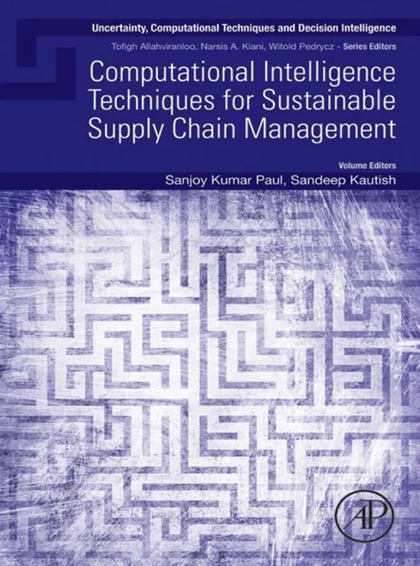 Computational Intelligence Techniques for Sustainable Supply Chain Management (Uncertainty, Computational Techniques, and Decision Intelligence)