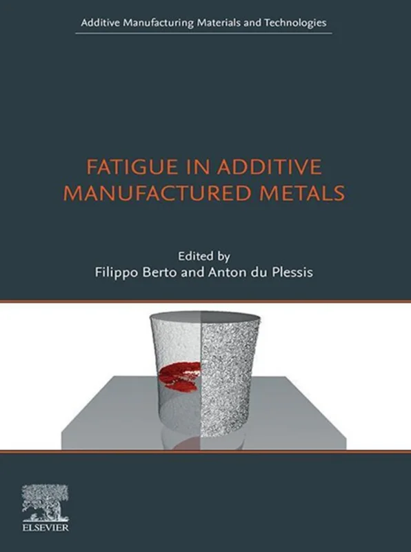 Fatigue in Additive Manufactured Metals (Additive Manufacturing Materials and Technologies)