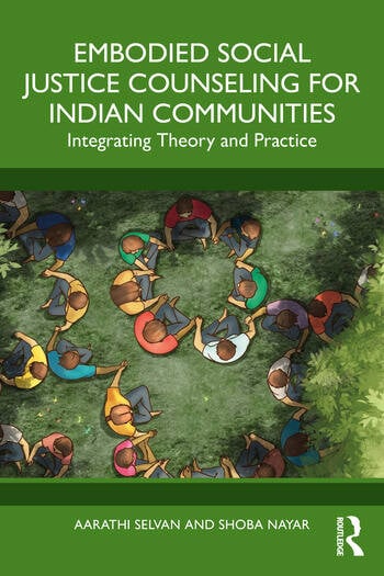 Embodied Social Justice Counseling for Indian Communities Integrating Theory and Practice By Aarathi Selvan, Shoba Nayar