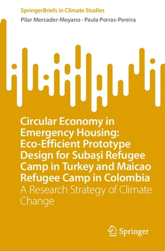 Circular Economy in Emergency Housing: Eco-Efficient Prototype Design for Subaşi Refugee Camp in Turkey and Maicao Refugee Camp in Colombia: A Research Strategy of Climate Change