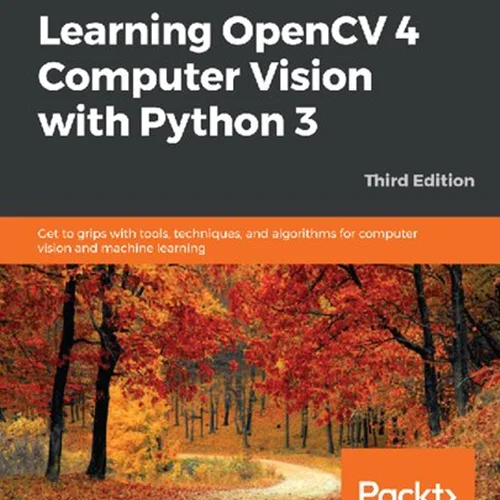 Learning OpenCV 4 Computer Vision with Python 3: Get to grips with tools, techniques, and algorithms for computer vision and machine learning