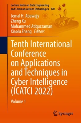 Tenth International Conference on Applications and Techniques in Cyber Intelligence (ICATCI 2022): Volume 1