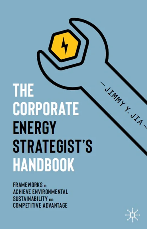دانلود کتاب راهنمای استراتژیک انرژی شرکت: چارچوب ها برای دستیابی به پایداری محیطی و مزیت رقابتی