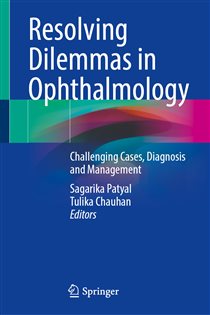 Resolving Dilemmas in Ophthalmology Challenging Cases, Diagnosis and Management