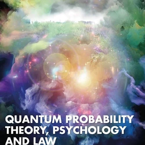 Quantum Probability Theory, Psychology and Law: Modelling Legal Decision Making with Quantum Principles
