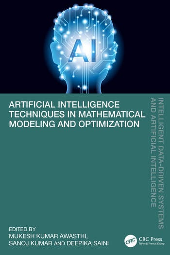 Artificial Intelligence Techniques in Mathematical Modeling and Optimization Edited By Mukesh Kumar Awasthi, Sanoj Kumar, Deepika Saini
