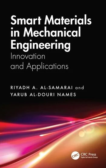Smart Materials in Mechanical Engineering Innovation and Applications By Riyadh A. Al-Samarai, Yarub Al-Douri