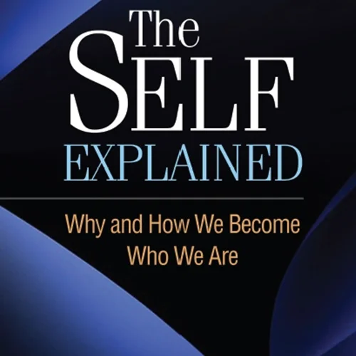The Self Explained: Why and How We Become Who We Are