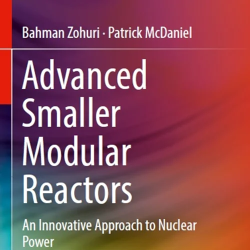 دانلود کتاب راکتور های مدولار کوچک پیشرفته: رویکردی ابتکاری در قدرت هسته ای