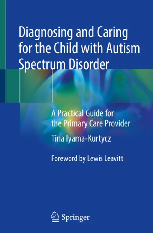 دانلود کتاب تشخیص و مراقبت از کودک با اختلال طیف اوتیسم: یک راهنمای عملی برای ارائه دهنده مراقبت های اولیه