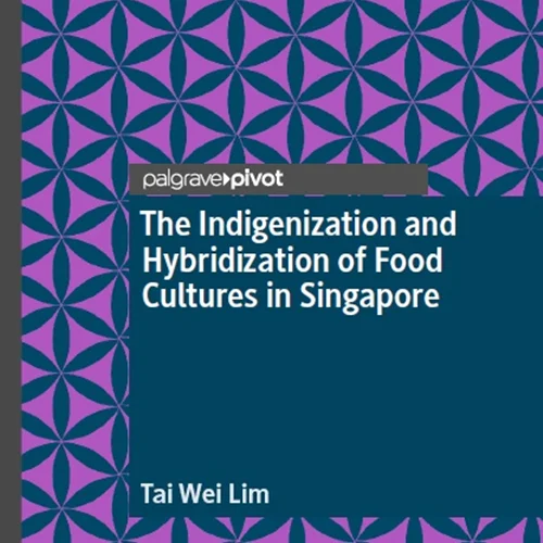 دانلود کتاب بومی سازی و ترکیبی سازی فرهنگ های غذایی در سنگاپور